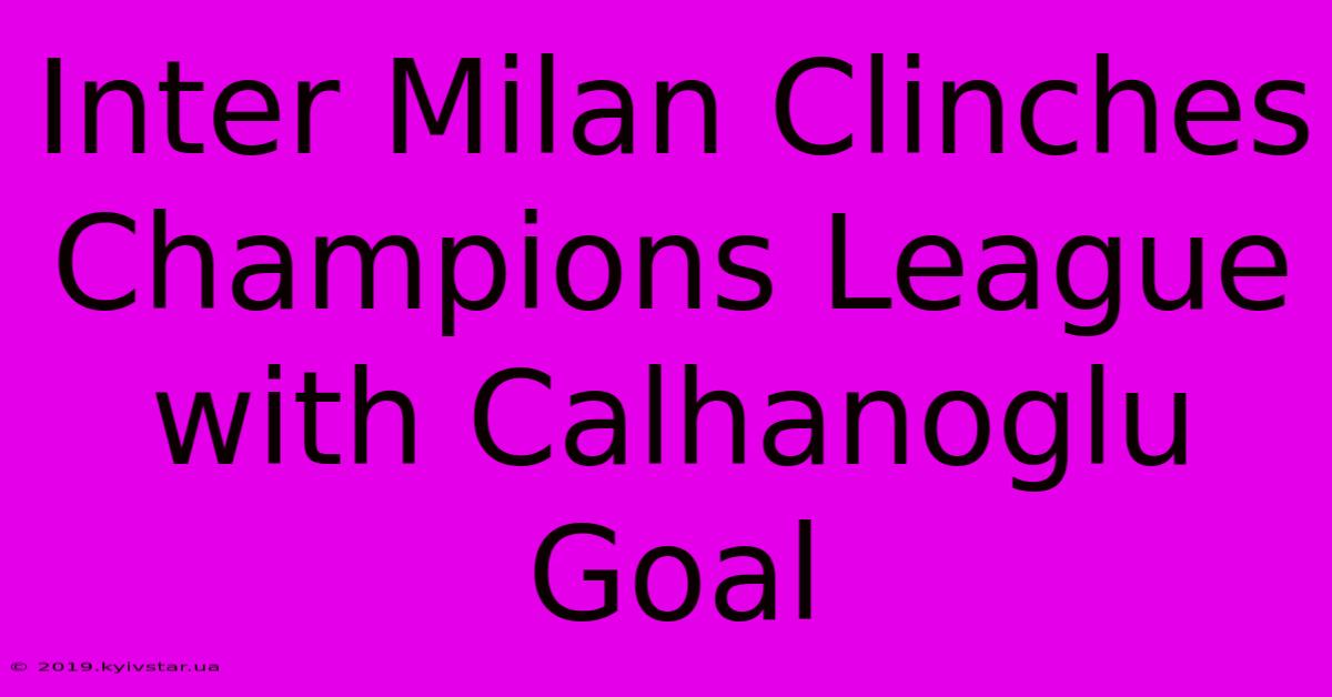 Inter Milan Clinches Champions League With Calhanoglu Goal