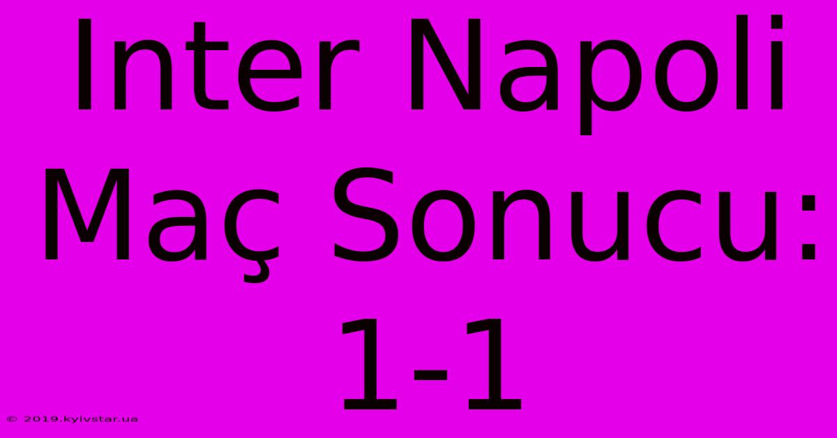 Inter Napoli Maç Sonucu: 1-1 