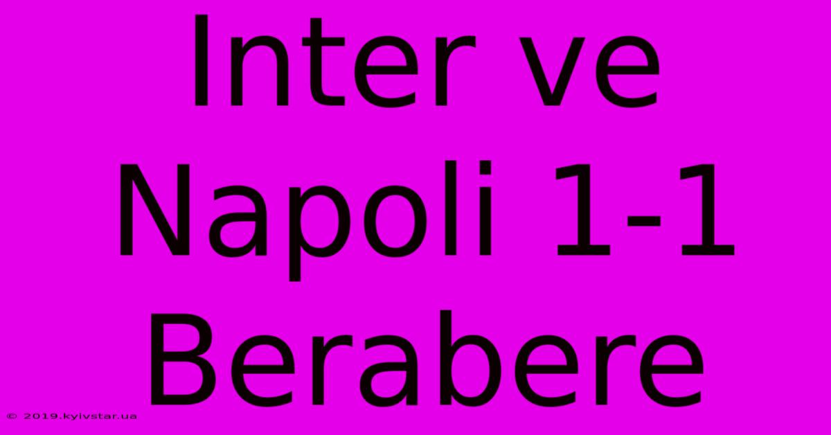 Inter Ve Napoli 1-1 Berabere