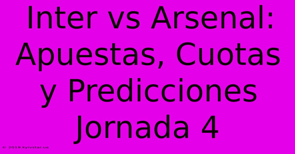 Inter Vs Arsenal: Apuestas, Cuotas Y Predicciones Jornada 4