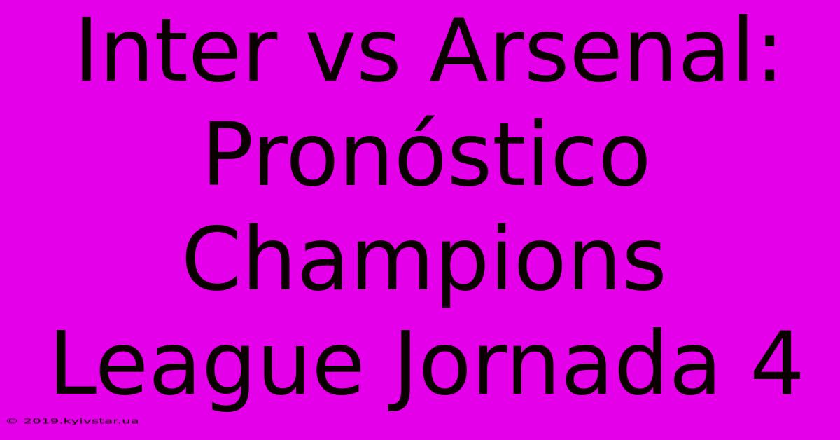 Inter Vs Arsenal: Pronóstico Champions League Jornada 4