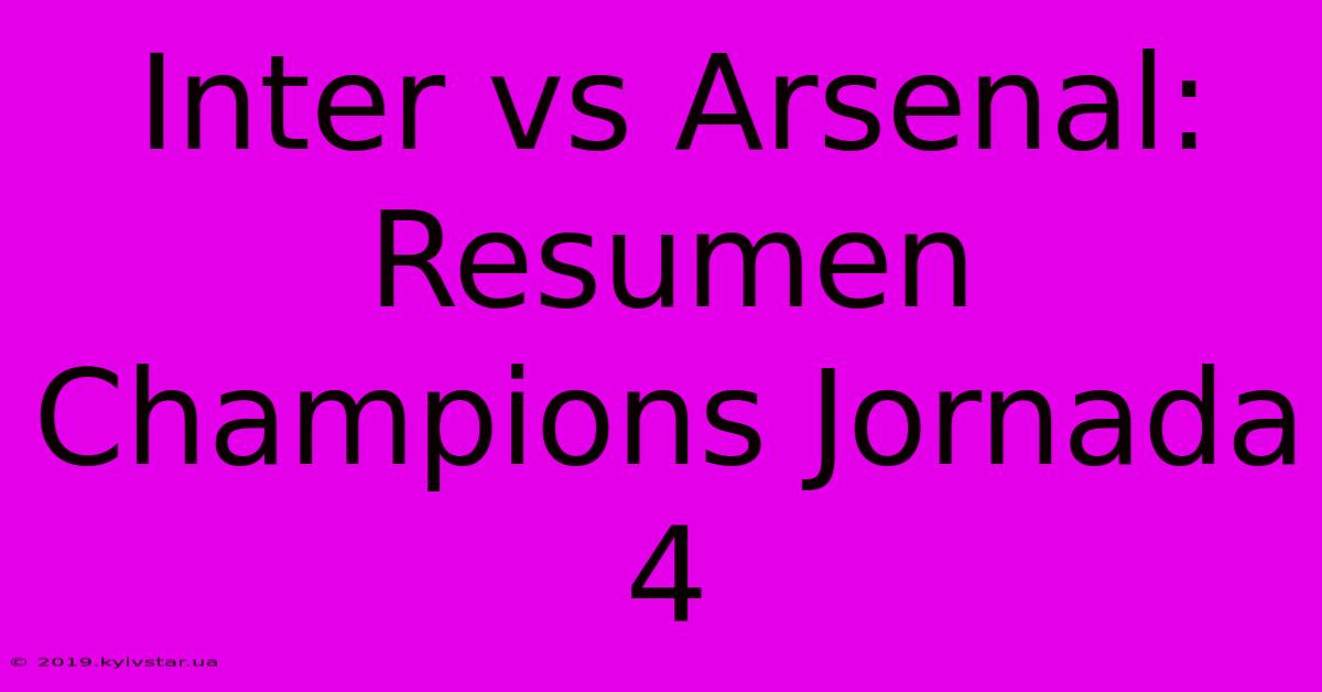 Inter Vs Arsenal: Resumen Champions Jornada 4