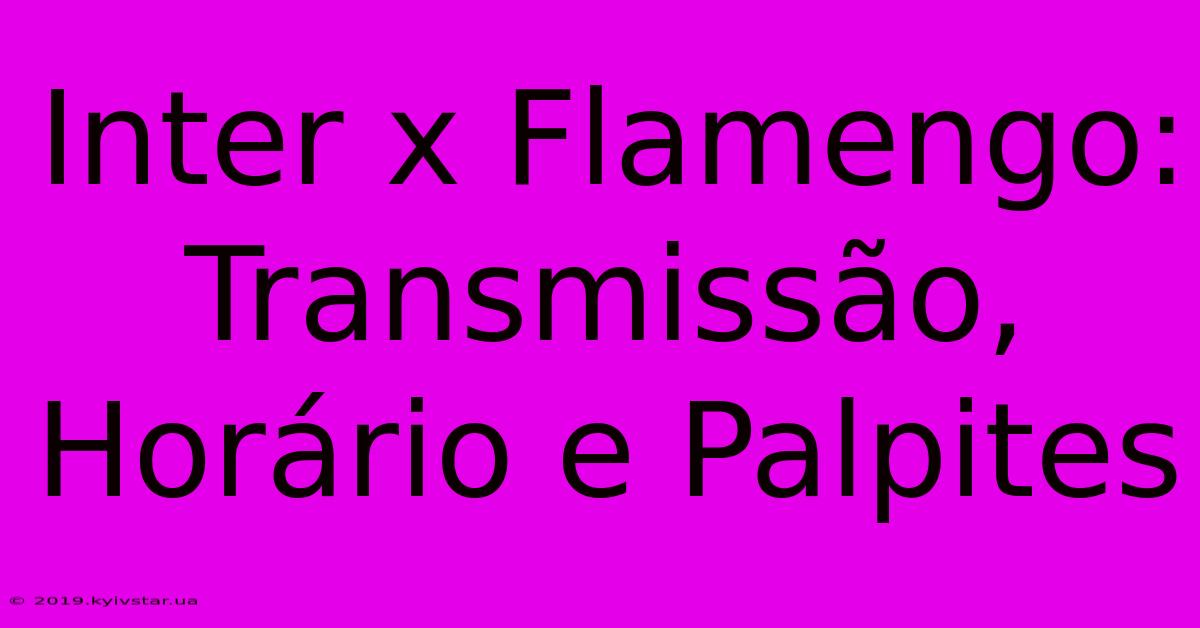 Inter X Flamengo: Transmissão, Horário E Palpites