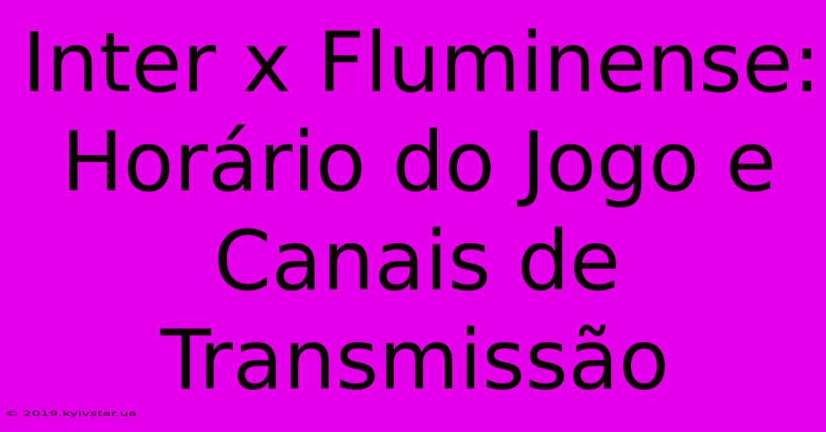 Inter X Fluminense: Horário Do Jogo E Canais De Transmissão 