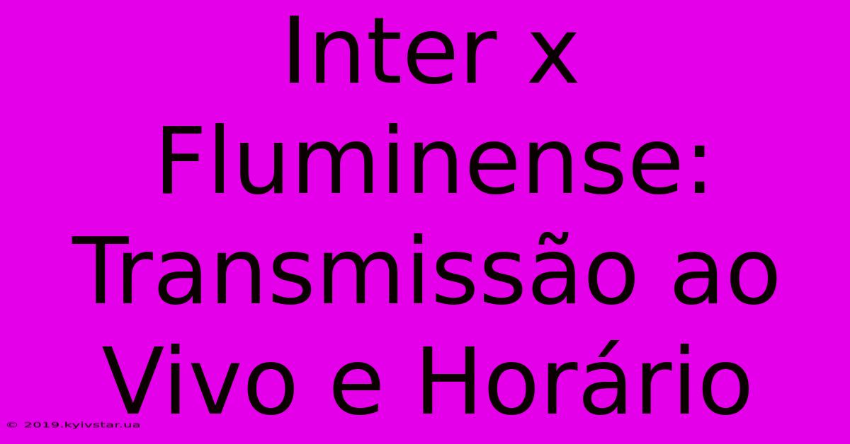 Inter X Fluminense: Transmissão Ao Vivo E Horário