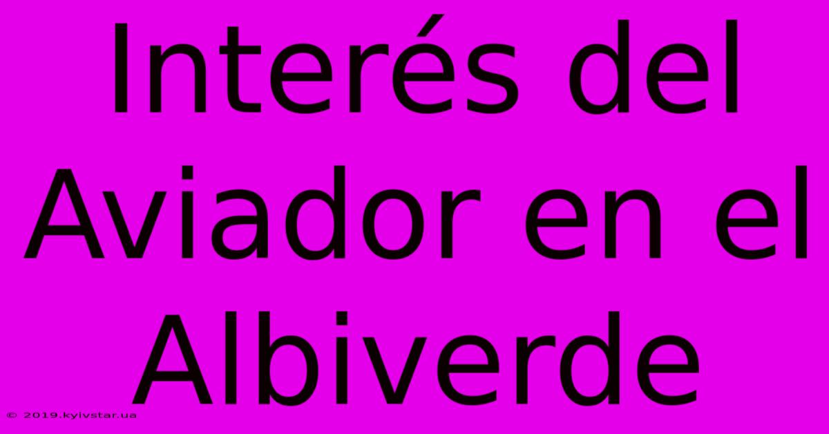 Interés Del Aviador En El Albiverde