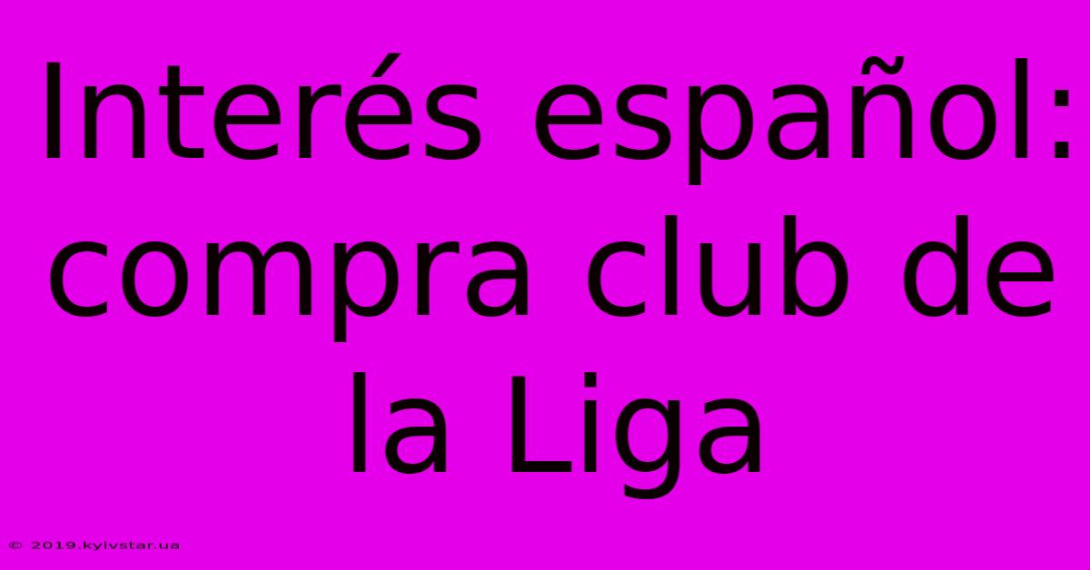 Interés Español: Compra Club De La Liga