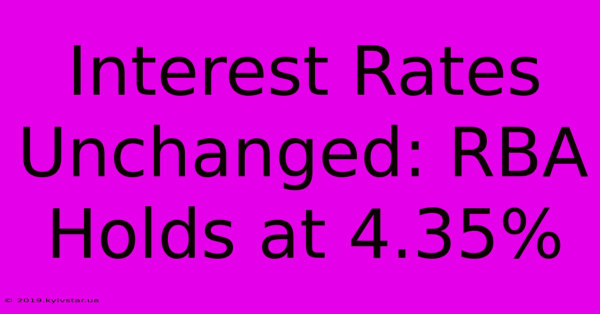 Interest Rates Unchanged: RBA Holds At 4.35%