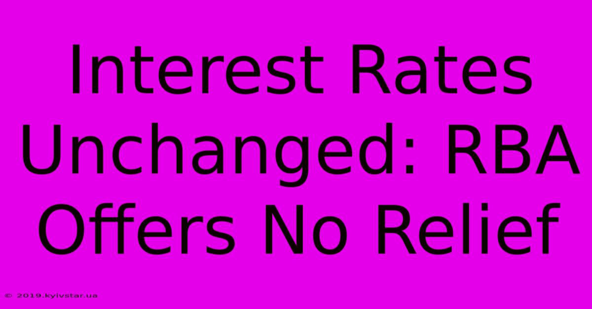 Interest Rates Unchanged: RBA Offers No Relief