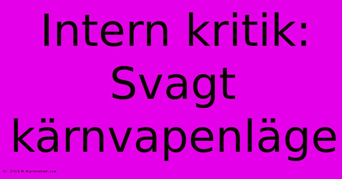 Intern Kritik: Svagt Kärnvapenläge