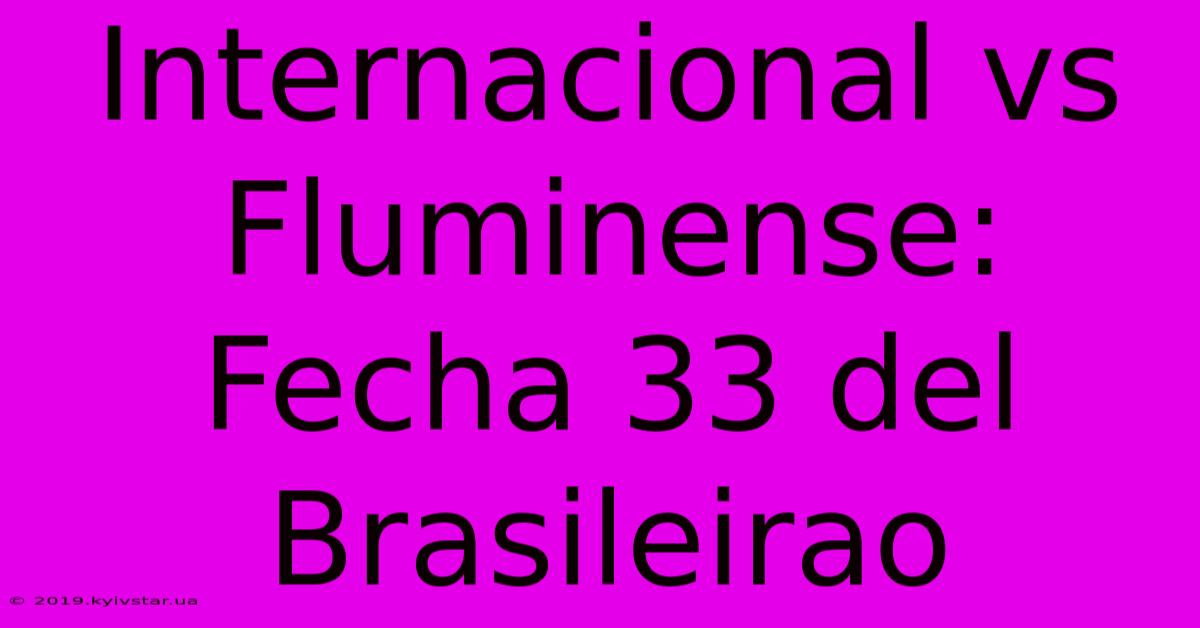 Internacional Vs Fluminense: Fecha 33 Del Brasileirao