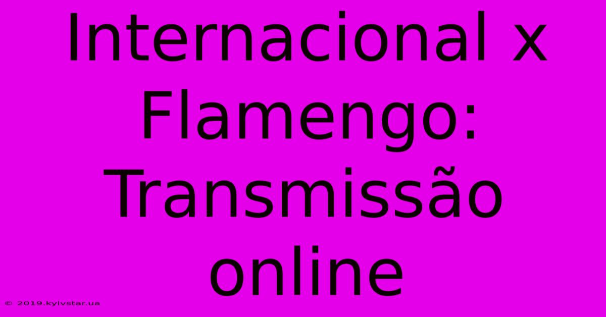 Internacional X Flamengo: Transmissão Online