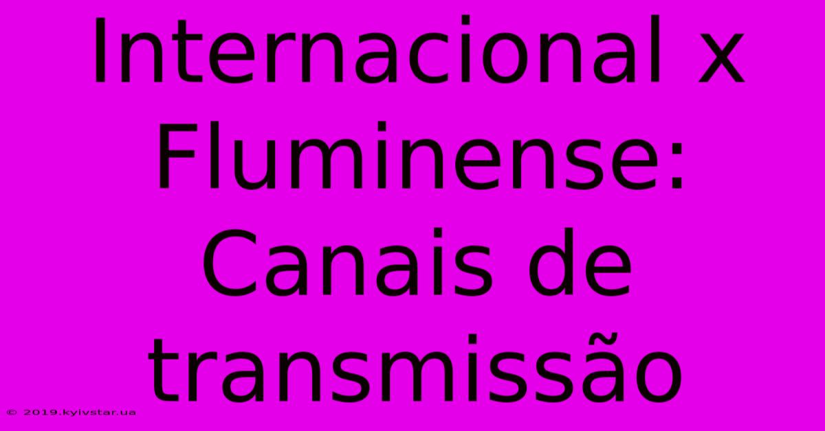 Internacional X Fluminense: Canais De Transmissão