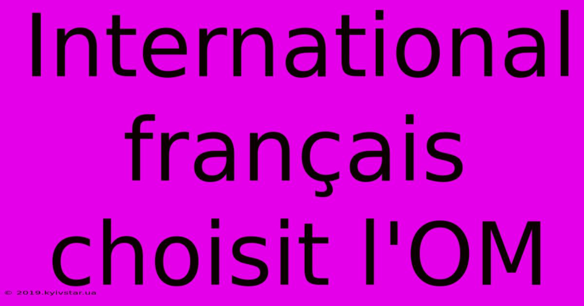 International Français Choisit L'OM