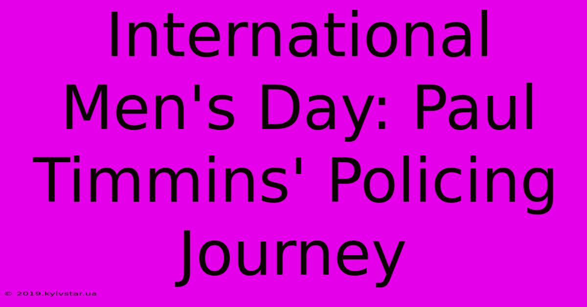 International Men's Day: Paul Timmins' Policing Journey