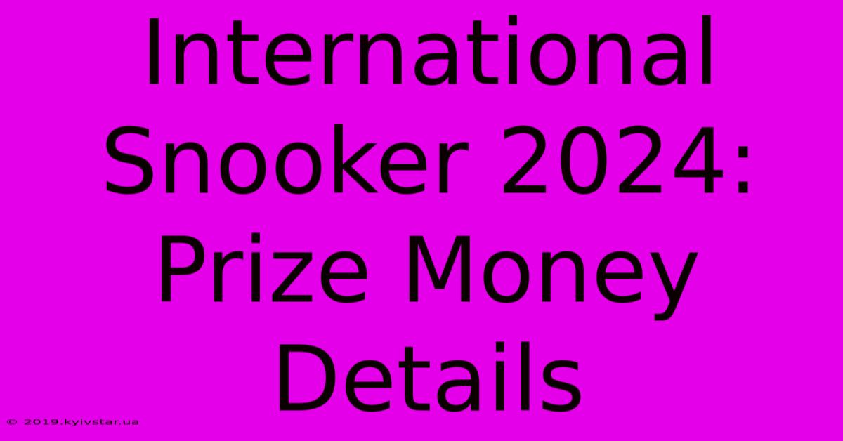 International Snooker 2024: Prize Money Details