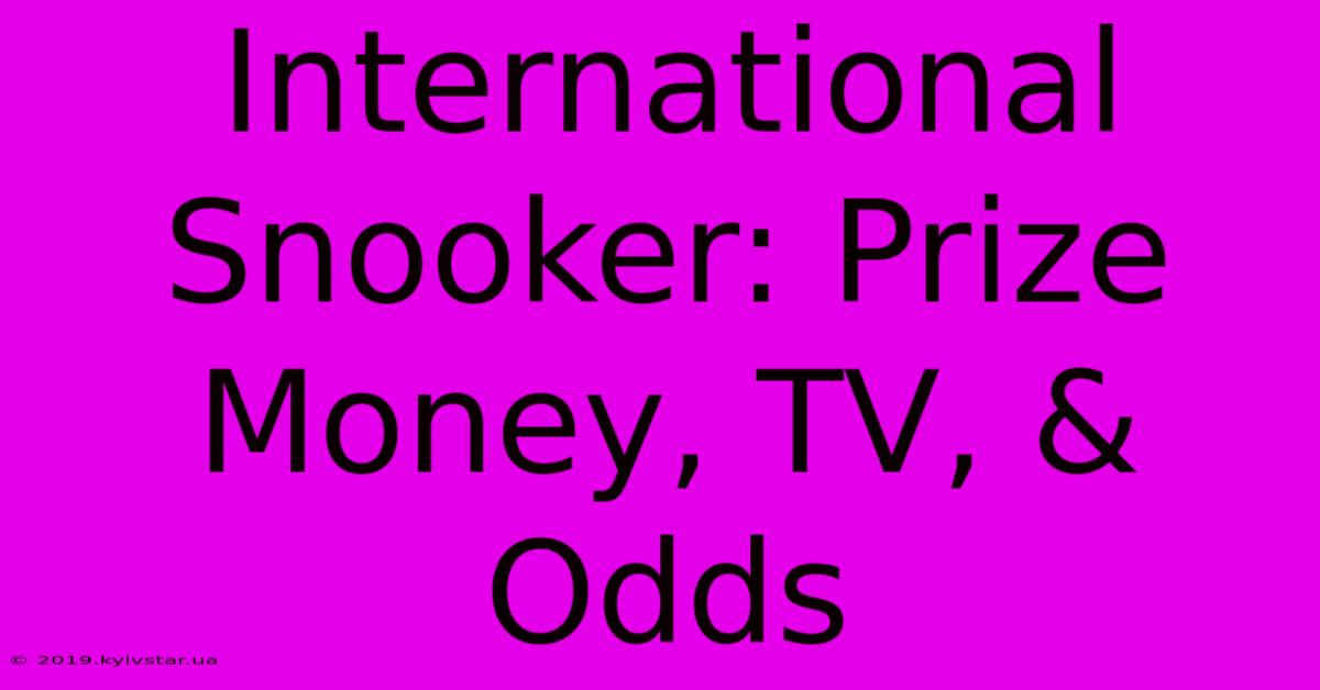 International Snooker: Prize Money, TV, & Odds