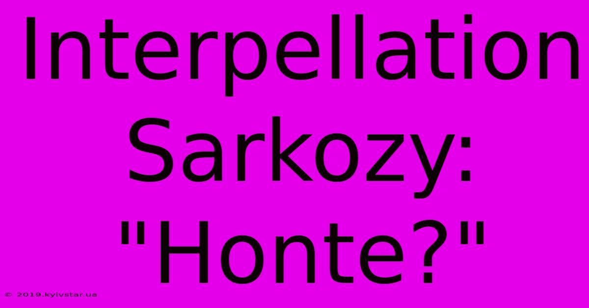 Interpellation Sarkozy: 