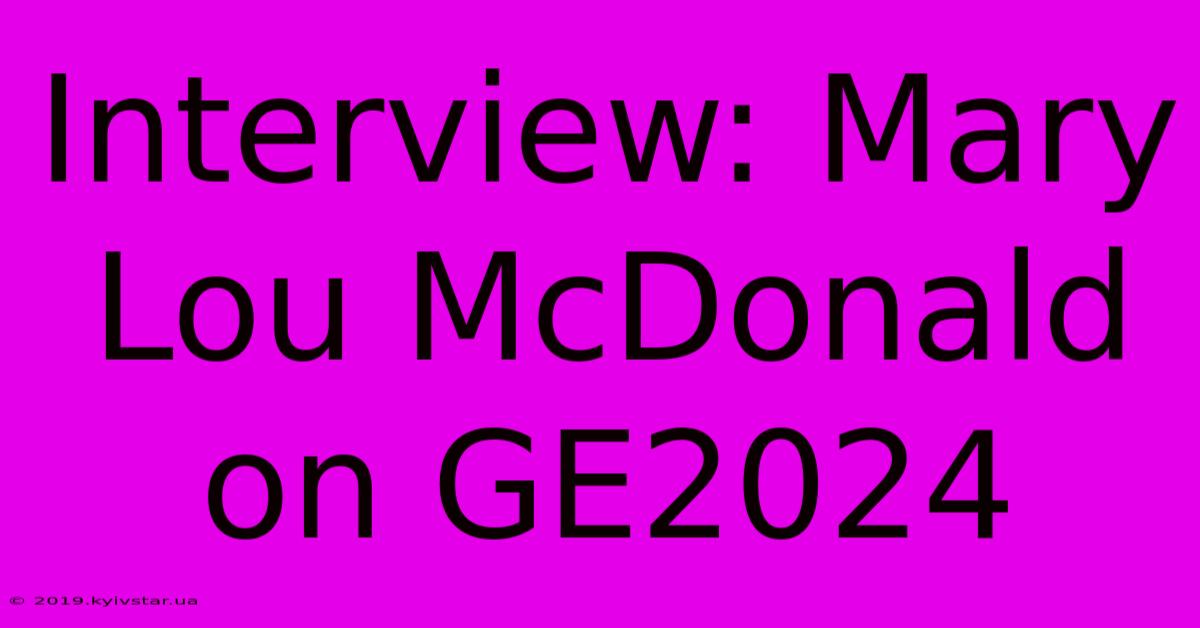 Interview: Mary Lou McDonald On GE2024