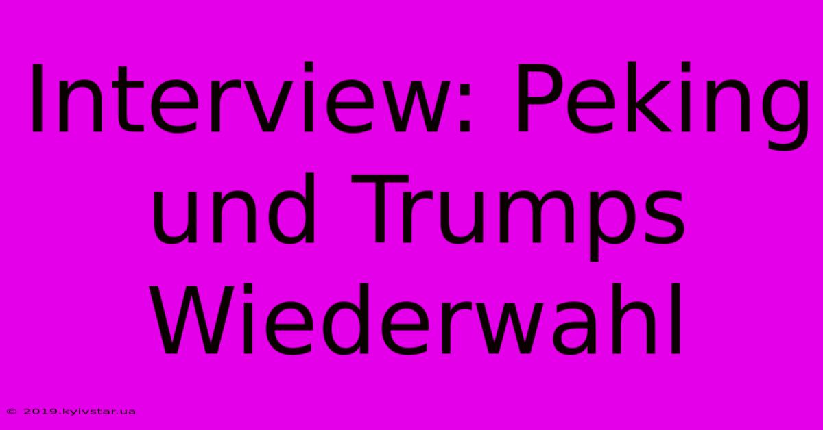 Interview: Peking Und Trumps Wiederwahl