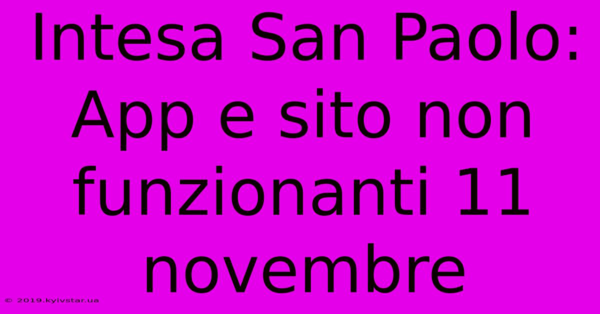 Intesa San Paolo: App E Sito Non Funzionanti 11 Novembre