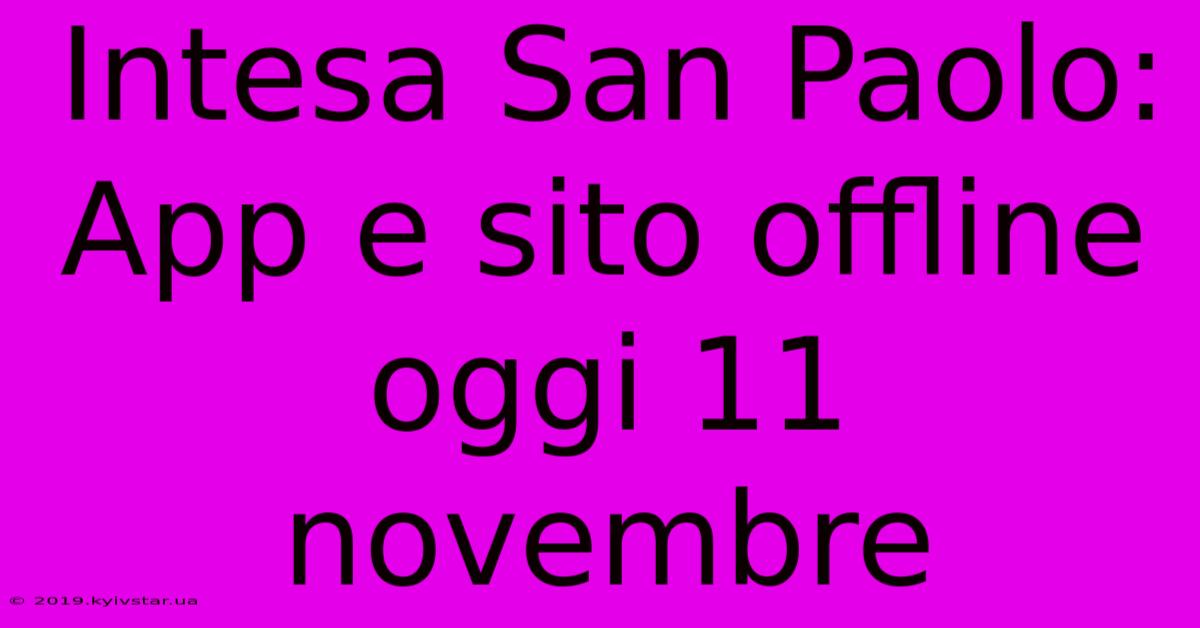 Intesa San Paolo: App E Sito Offline Oggi 11 Novembre