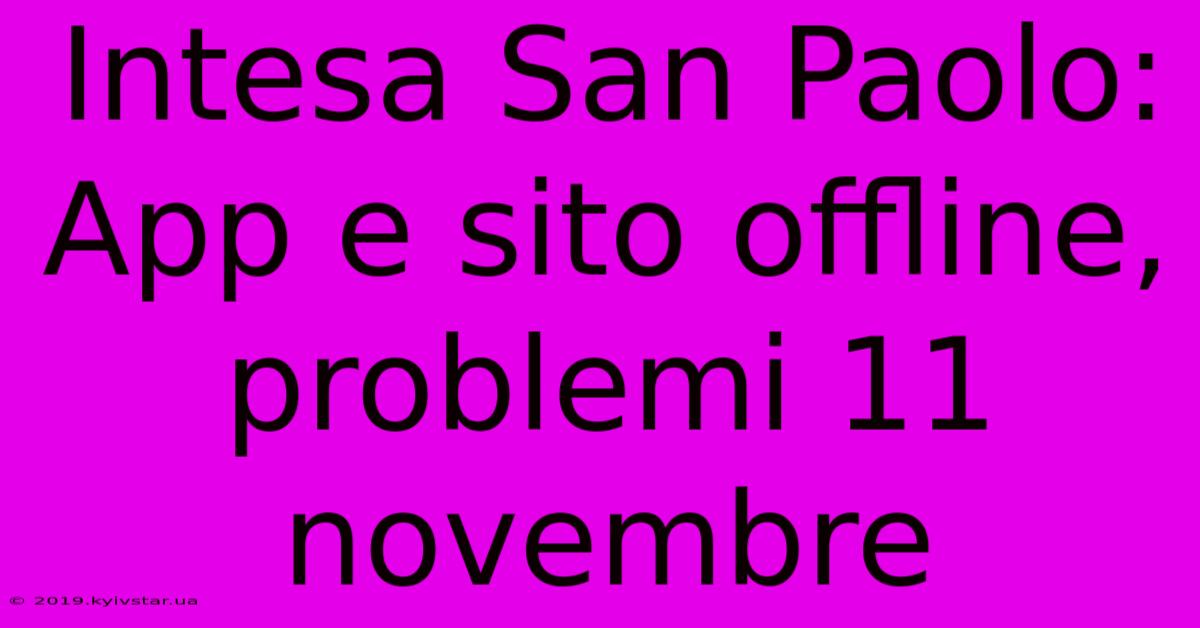 Intesa San Paolo: App E Sito Offline, Problemi 11 Novembre 