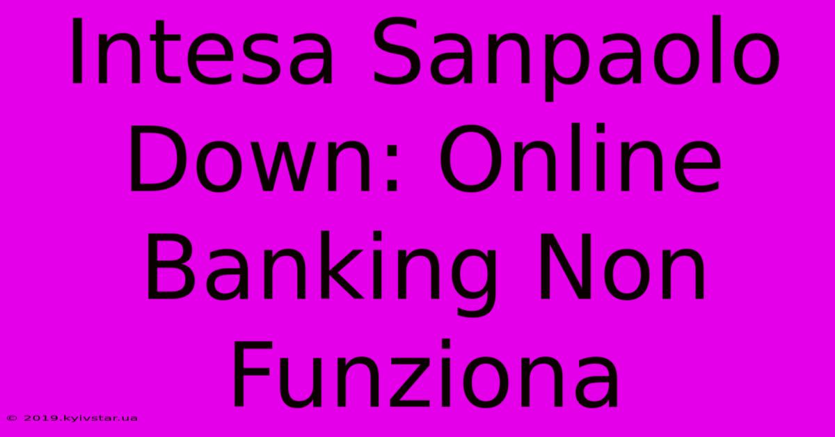 Intesa Sanpaolo Down: Online Banking Non Funziona