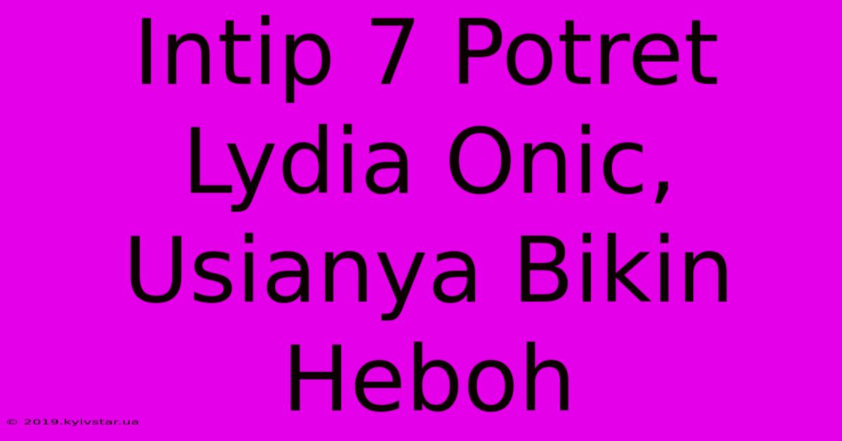 Intip 7 Potret Lydia Onic, Usianya Bikin Heboh