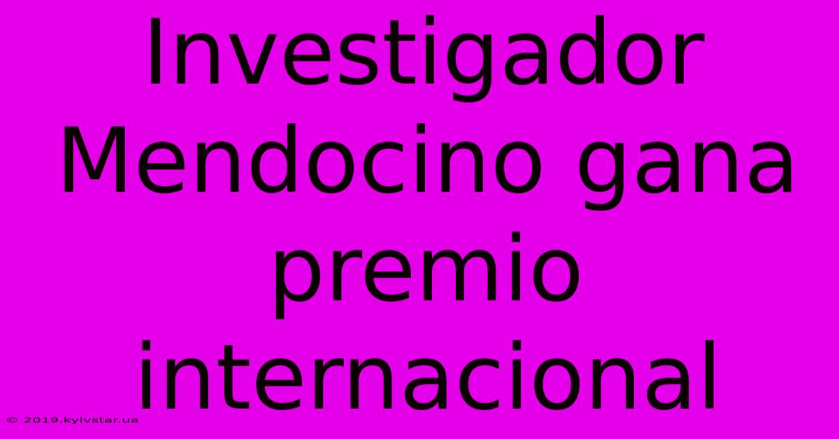 Investigador Mendocino Gana Premio Internacional