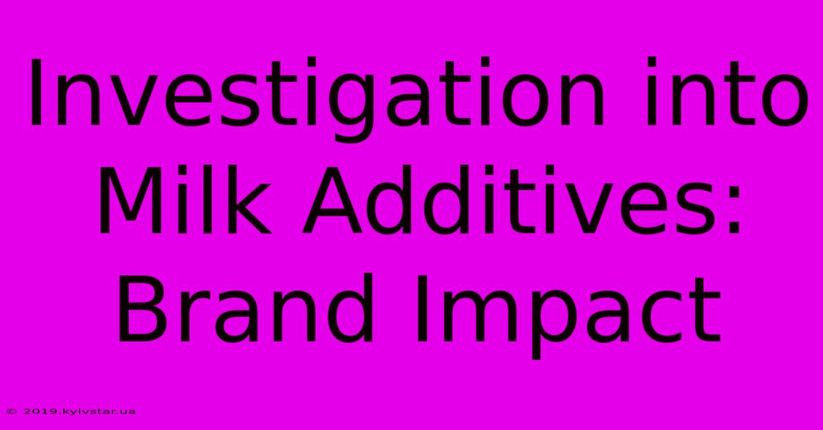 Investigation Into Milk Additives: Brand Impact