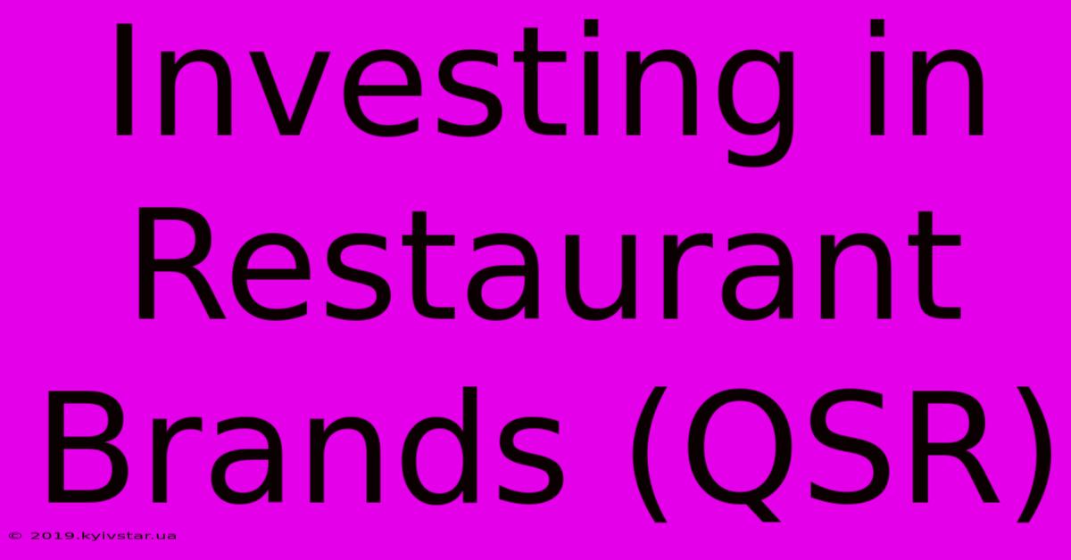 Investing In Restaurant Brands (QSR)