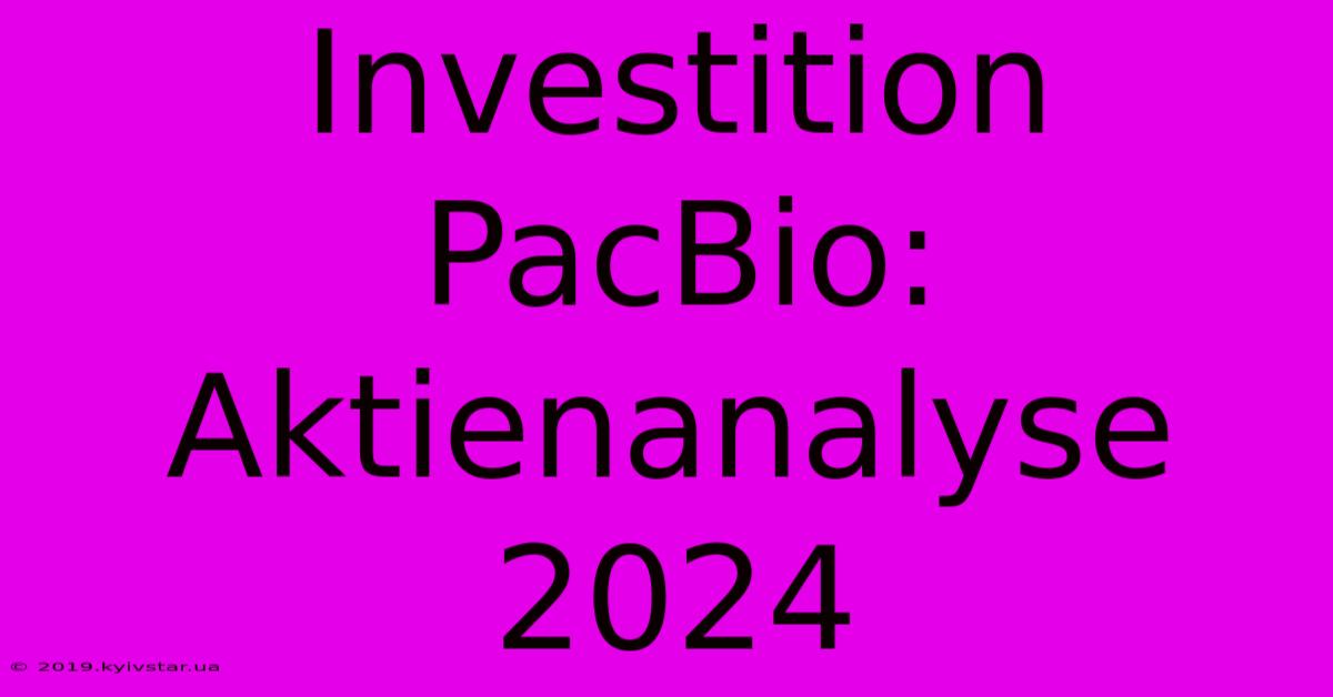 Investition PacBio:  Aktienanalyse 2024