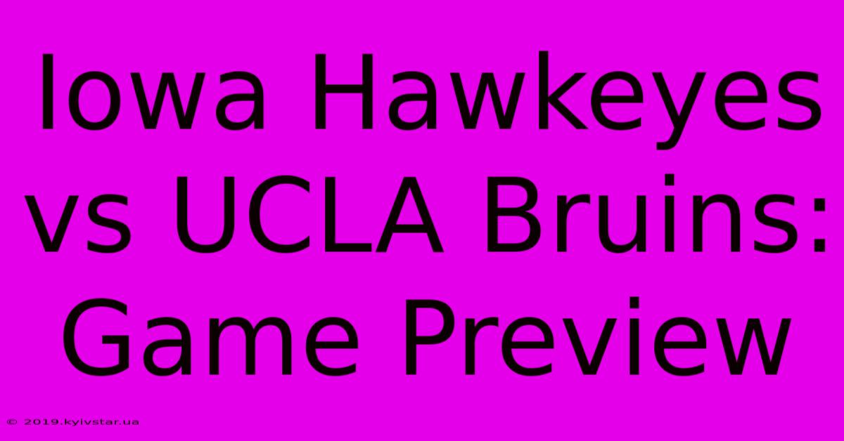 Iowa Hawkeyes Vs UCLA Bruins: Game Preview