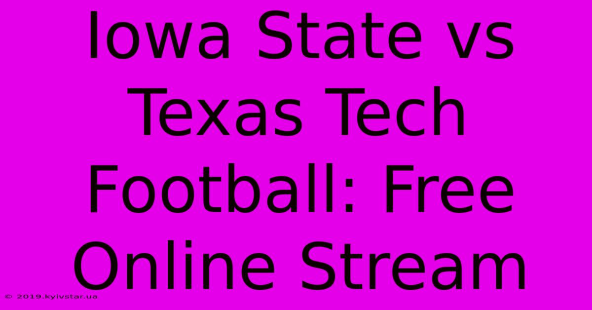 Iowa State Vs Texas Tech Football: Free Online Stream 