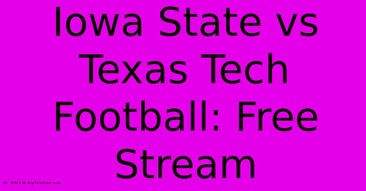 Iowa State Vs Texas Tech Football: Free Stream