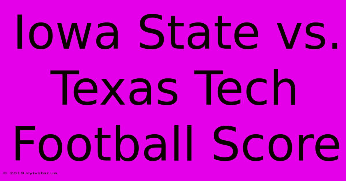 Iowa State Vs. Texas Tech Football Score