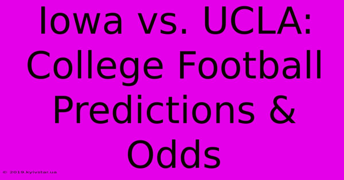 Iowa Vs. UCLA: College Football Predictions & Odds