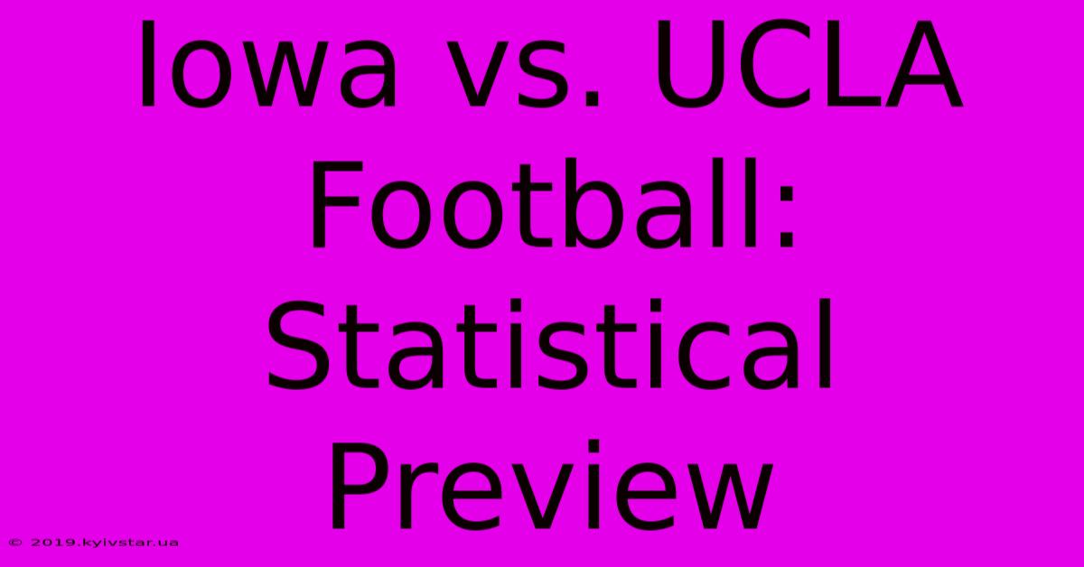 Iowa Vs. UCLA Football: Statistical Preview