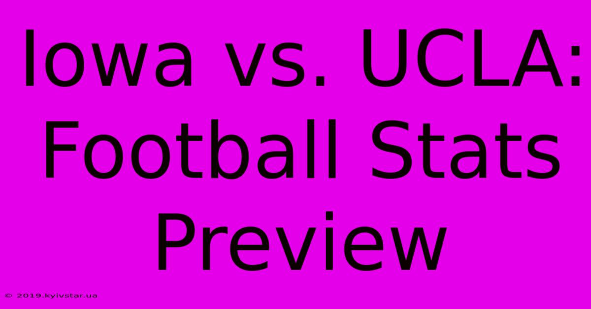 Iowa Vs. UCLA: Football Stats Preview