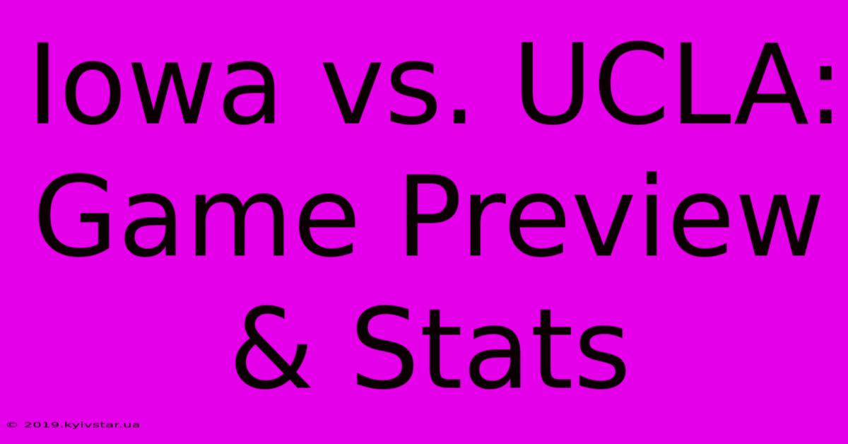 Iowa Vs. UCLA: Game Preview & Stats