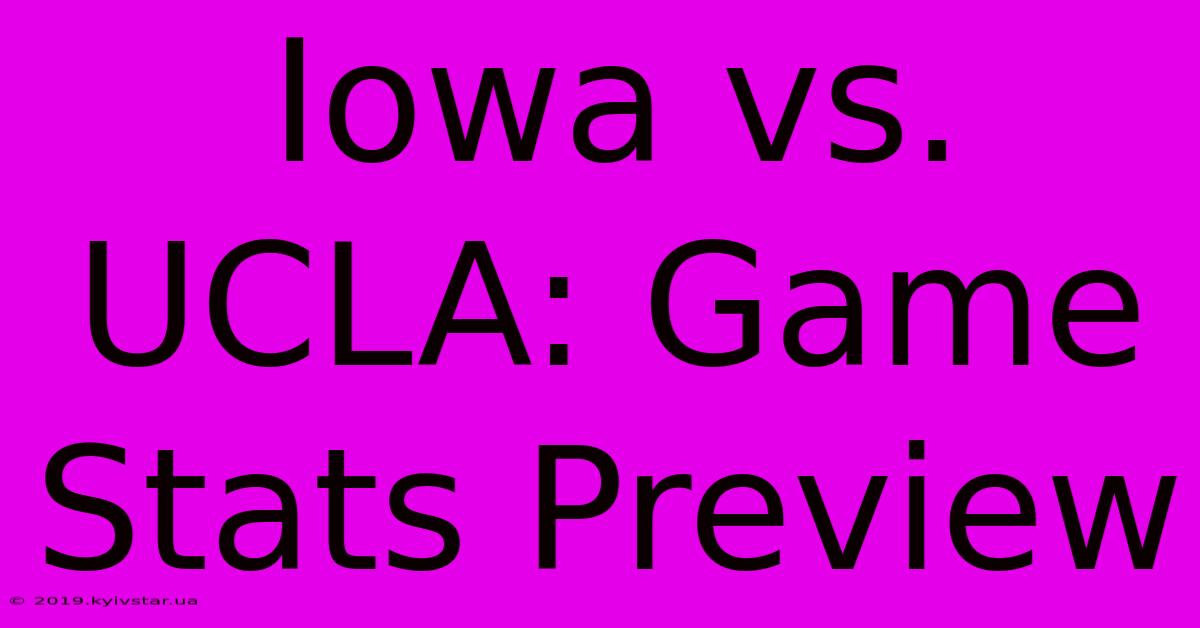 Iowa Vs. UCLA: Game Stats Preview