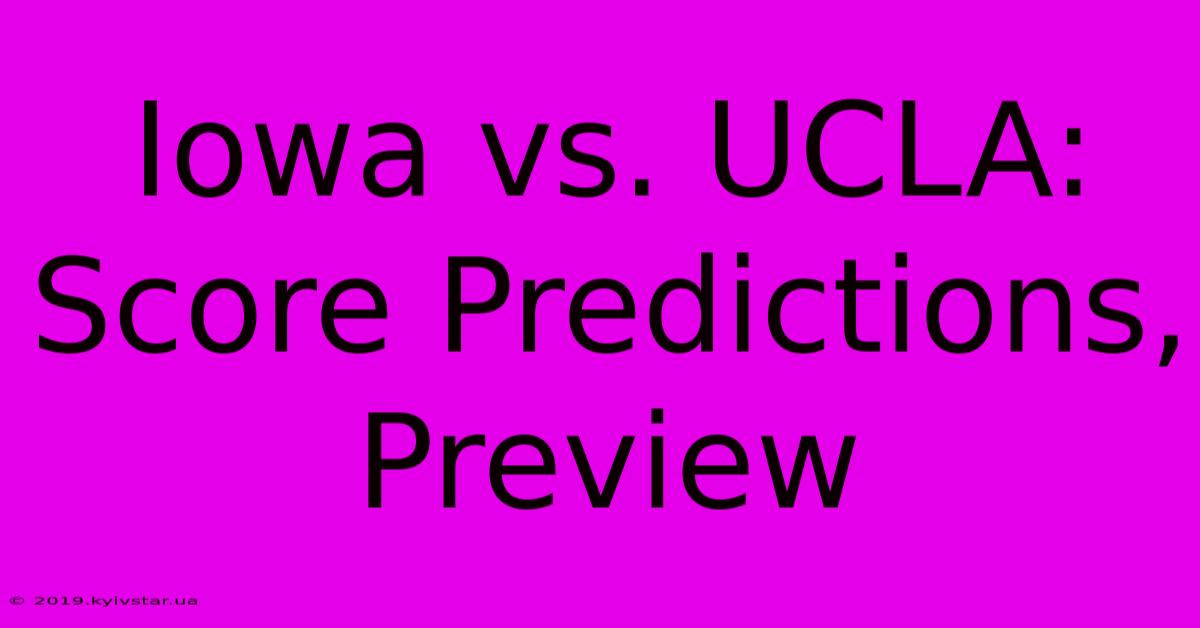 Iowa Vs. UCLA: Score Predictions, Preview