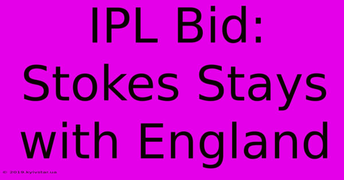 IPL Bid: Stokes Stays With England