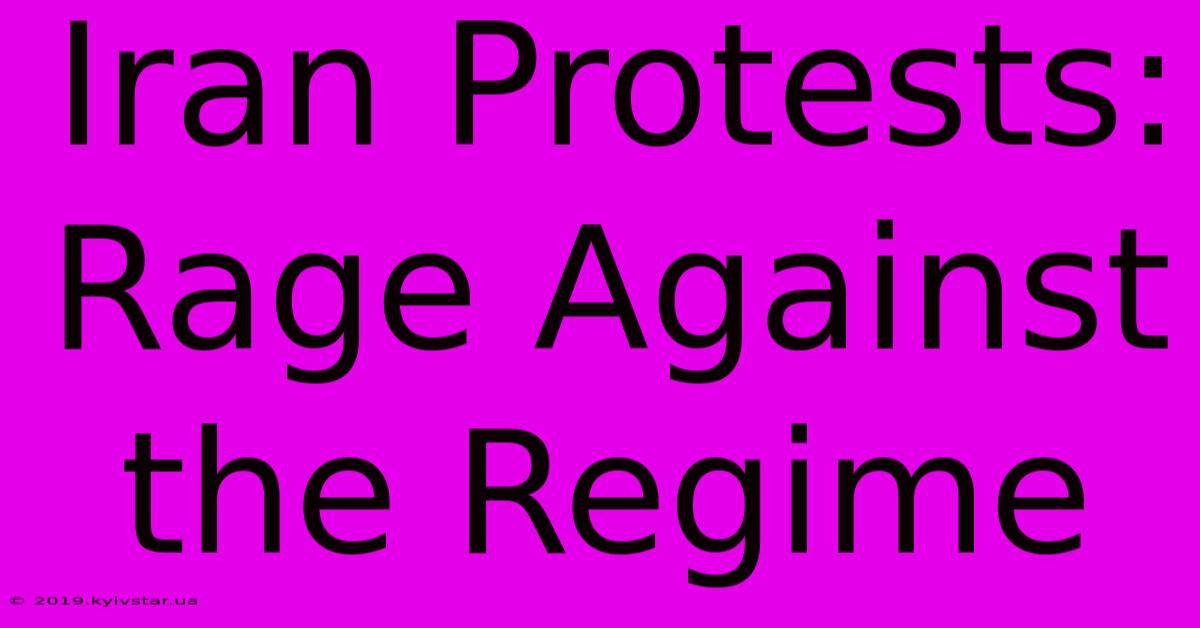 Iran Protests: Rage Against The Regime