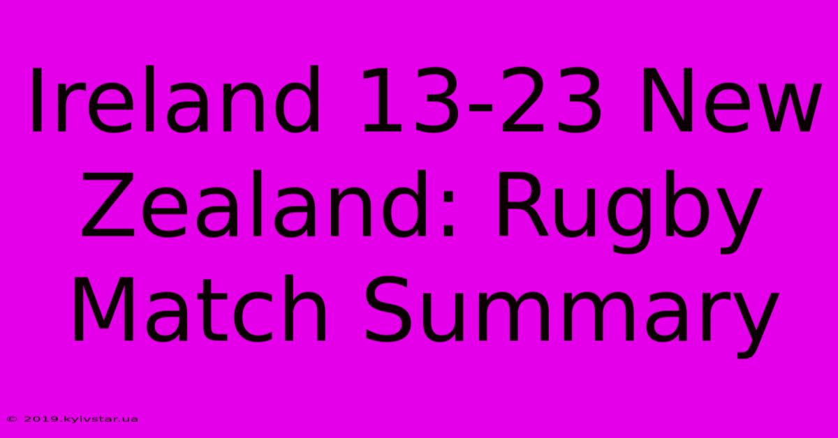 Ireland 13-23 New Zealand: Rugby Match Summary