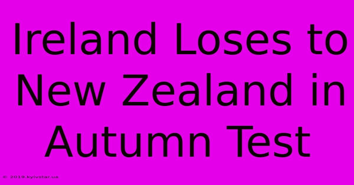 Ireland Loses To New Zealand In Autumn Test