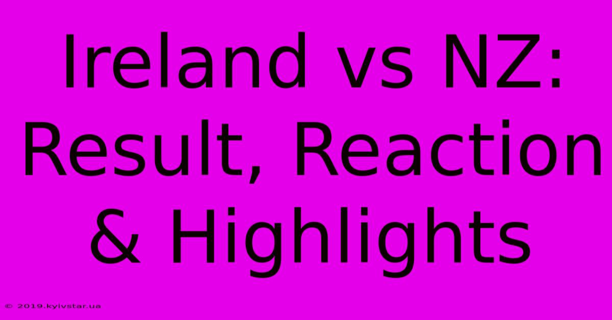 Ireland Vs NZ: Result, Reaction & Highlights