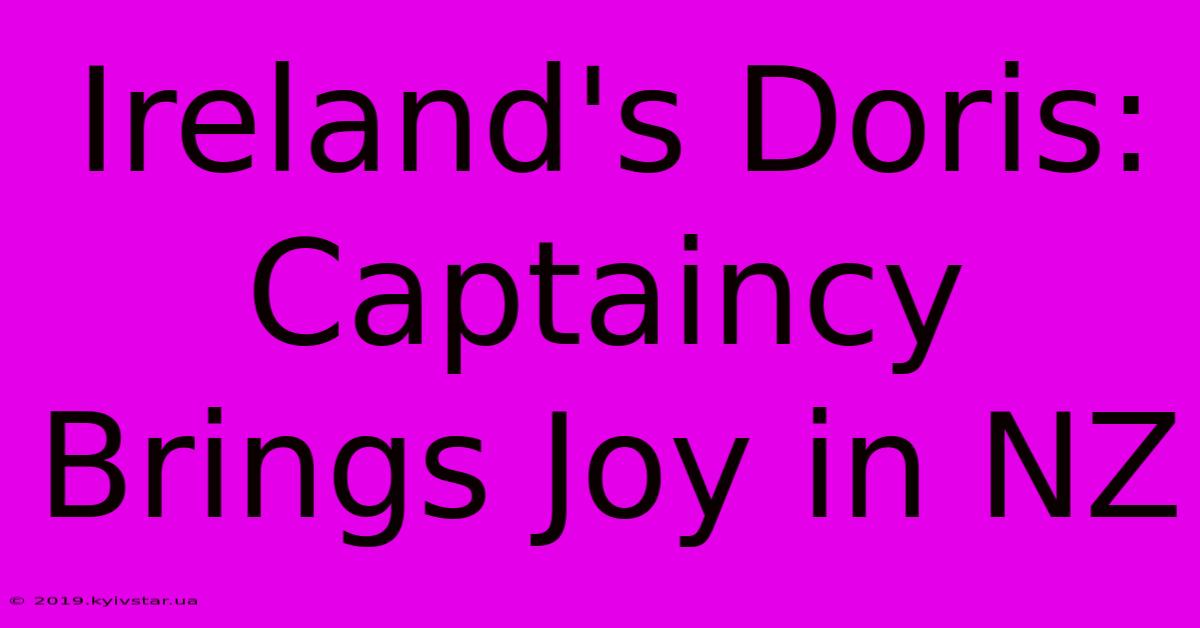 Ireland's Doris: Captaincy Brings Joy In NZ