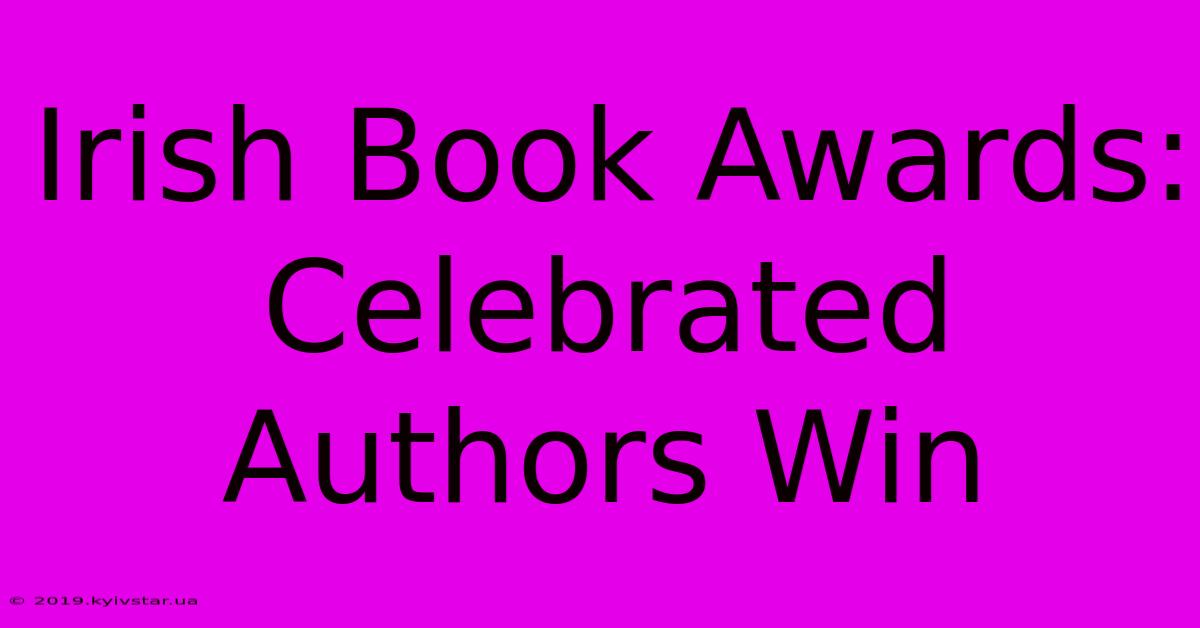 Irish Book Awards: Celebrated Authors Win